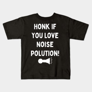 Honk If you love Noise Polution Kids T-Shirt